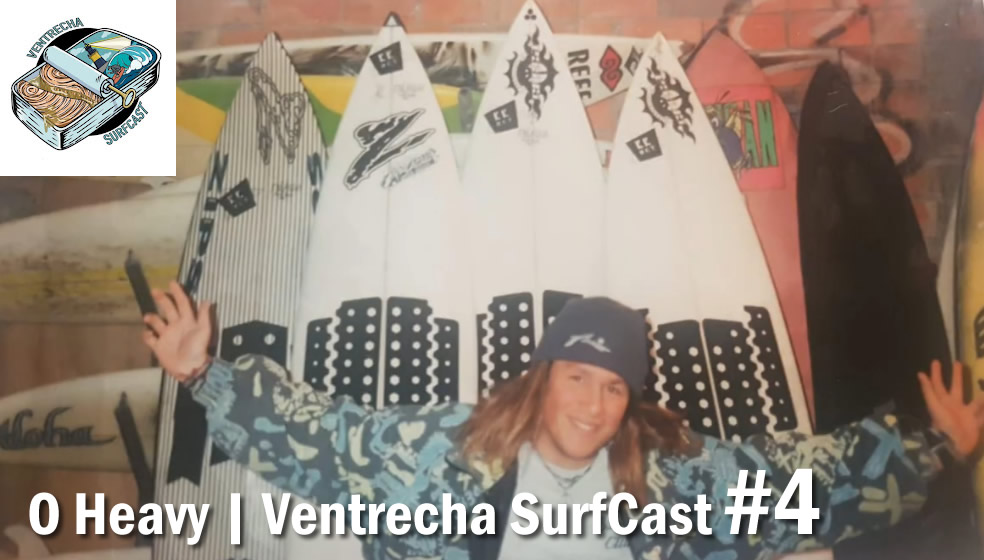 O Heavy | Ventrecha SurfCast #4